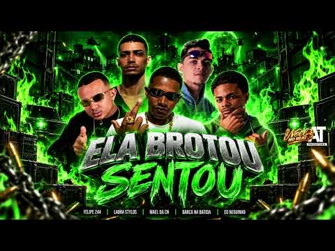 ELA BROTOU SENTOU - BARCA NA BATIDA, EO NEGUINHO, MAEL DA CN, LABRA STYLOS, FELIPE 244