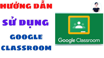 Hướng dẫn sử dụng Google Classroom cho Giáo viên | Nguyễn Huệ