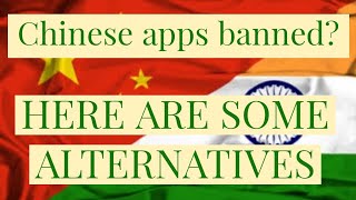 Chinese apps banned in india! Here are alternatives.