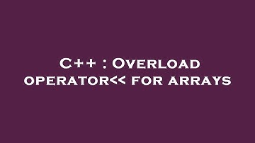 C++ : Overload operator   for arrays