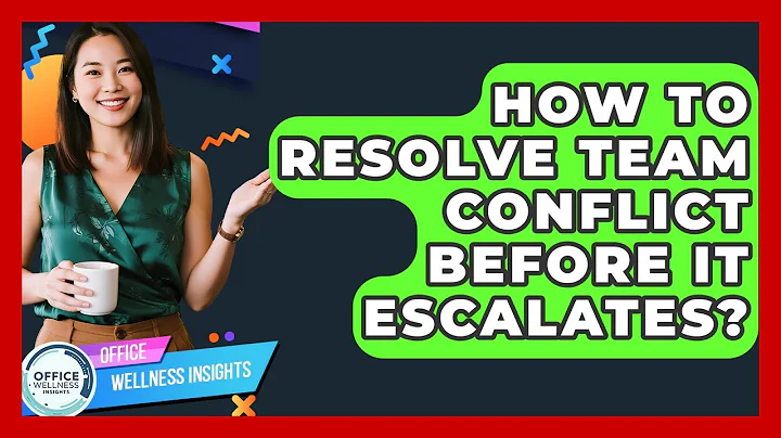 How To Resolve Team Conflict Before It Escalates? - Office Wellness Insights