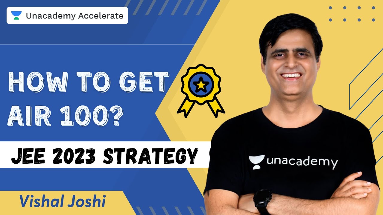 How to Get AIR 100? | IIT JEE 2023 Strategy | Vishal Joshi | Unacademy ...