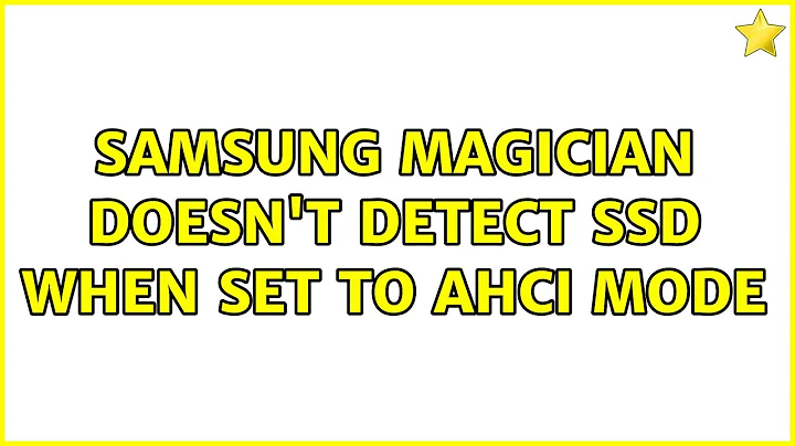 Samsung Magician doesn't detect SSD when set to AHCI mode (3 Solutions!!)