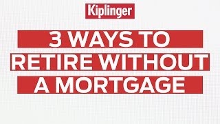 3 Ways to Retire Without a Mortgage