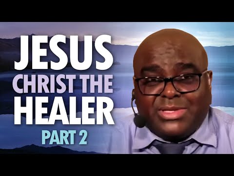 JESUS CHRIST, THE HEALER (part 2)