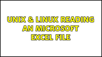 Unix & Linux: Reading an Microsoft Excel File (3 Solutions!!)