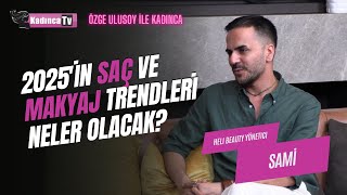 2025&#39;in Saç ve Makyaj Trendleri Neler Olacak? / Sami / Özge Ulusoy ile Kadınca