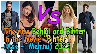 The new Behlul and Bihter in the movie ’’Bihter’’ (Ask -i Memnu)