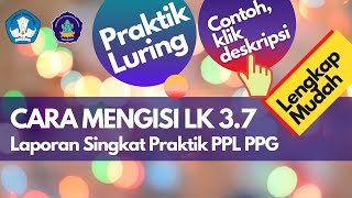 Cara Mengisi LK 3.7 Luring || Laporan Praktik PPL PPG