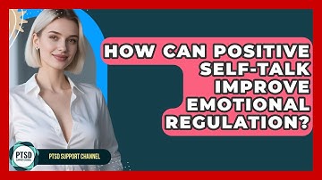 How Can Positive Self-Talk Improve Emotional Regulation? - PTSD Support Channel