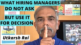 4 Things Hiring Managers do not ask but use it for decision making