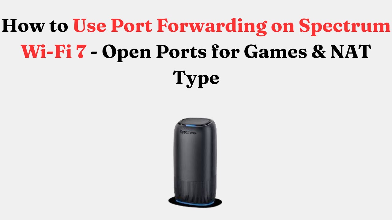 How to Use Port Forwarding on Spectrum Wi-Fi 7 - Open Ports for Games ...