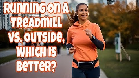 Running On A Treadmill vs. Outside, Which Is Better?
