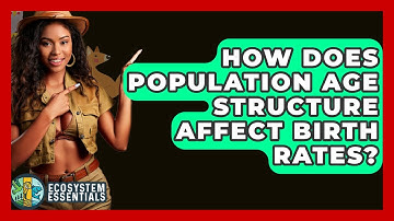 How Does Population Age Structure Affect Birth Rates? - Ecosystem Essentials