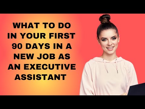 First 90 Days EA in a New Job  - 15 things to do! - Executive Assistant