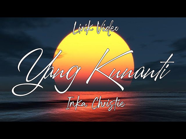 Inka Christie - Yang Kunanti || Lirik Videos class=