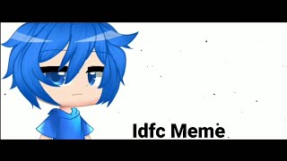 Idfc Meme//Gacha Animation//Read Desc..