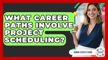 What Career Paths Involve Project Scheduling? - Admin Career Guide