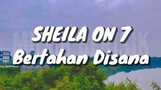 Sheila On 7 - Bertahan Disana (Lirik)