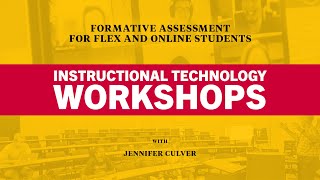 Formative Assessment for Flex and Online Students | Instructional Technology Workshops