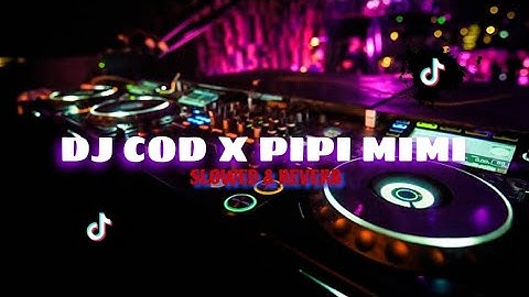 DJ COD X PIPI MIMI SLOWED & REVERB VIRAL FYP TIKTOK MENGKANE🎧