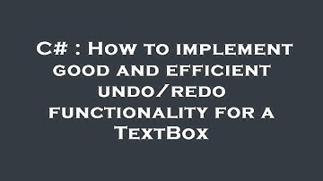 C# : How to implement good and efficient undo/redo functionality for a TextBox