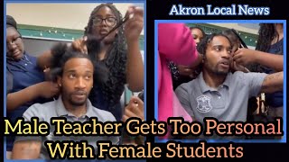 Male Teacher Gets Too Personal With Female Students