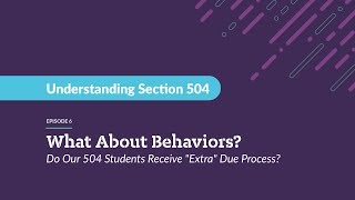 Understanding Section 504 - What About Behaviors? Do Our 504 Students Receive "Extra" Due Process?
