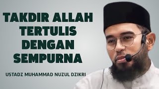 Tenang… Semua Takdirmu Telah Tertulis dengan Sempurna | Ustadz Muhammad Nuzul Dzikri