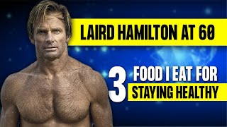 Laird Hamilton 60 still looks 41 🔥 I EAT Top 3 Foods for Long Term Health