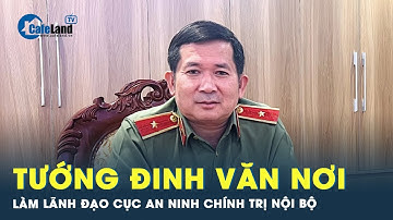 Thiếu tướng Đinh Văn Nơi được điều động làm cục trưởng Cục An ninh chính trị nội bộ  | Cafeland