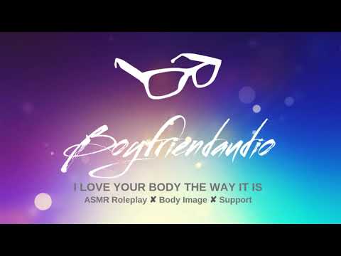 I Love Your Body the Way It Is [Boyfriend Roleplay] ASMR