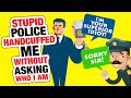 r/IDoWorkHereLady - POLICE Handcuffed me... he's my inferior...