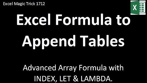 INDEX, LET & LAMBDA functions to Append Tables with Excel Formula. Advanced Array Formula. EMT 1712.