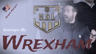 Inspired by Wrexham: The National Soccer League Revolutionizing American Soccer