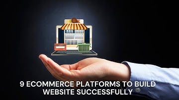 Top 9 E-Commerce Platforms To Build A Website Successfully in 2021!