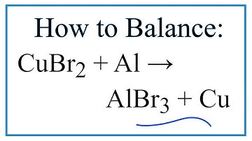 How to Balance CuBr2 + Al = AlBr3 + Cu
