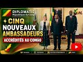 DIPLOMATIE /Cinq nouveaux Ambassadeurs accrédités en République du Congo
