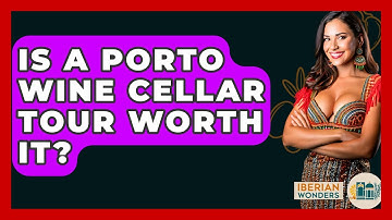 Is A Porto Wine Cellar Tour Worth It? - Iberian Wonders