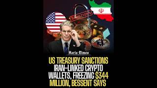 US Treasury Sanctions Iran-Linked Crypto Wallets, Freezing $344 Million, Bessent Says