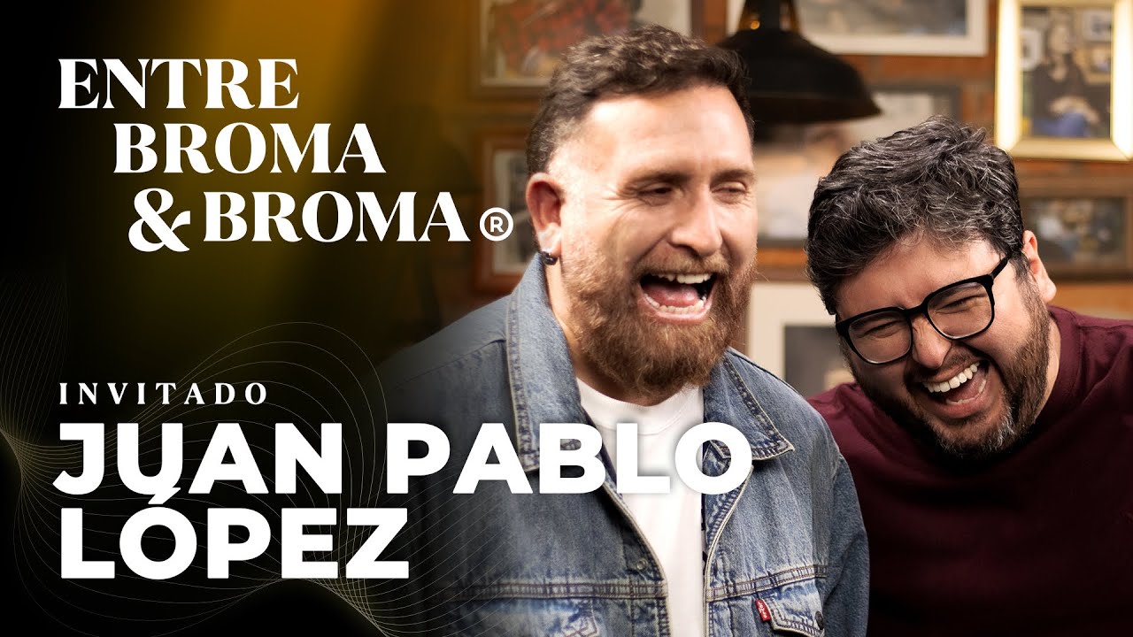 Entre Broma y Broma | Juan Pablo López