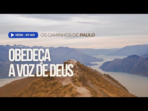 Os Caminhos de Paulo - #EP1 - Obedeça a Voz de Deus | Felipe Parente