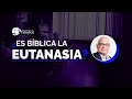 ¿Qué RESPUESTA tenemos los cristianos frente a la EUTANASIA? | Entendiendo Los Tiempos | T4 Cap #22