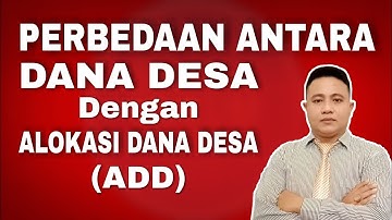 PERBEDAAN DANA DESA dan ALOKASI DANA DESA (ADD)