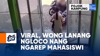 Viral, Wong Lanang Ngloco Nang Ngarep Mahasiswi