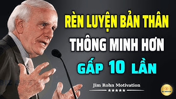 Tư Duy Bậc Thầy: Cách Rèn Luyện Bản Thân Để Thông Minh Hơn Gấp 10 Lần | Động Lực Từ Jim Rohn