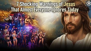 7 Shocking Warnings of Jesus That Almost Everyone Ignores Today