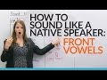 Sound more natural in English: Learn and practice 5 FRONT VOWELS