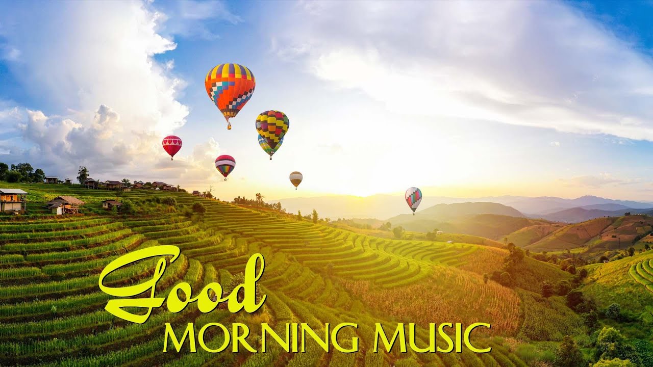 GOOD MORNING MUSIC - Boost Positive Energy | Peaceful Morning ...