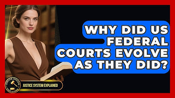 Why Did US Federal Courts Evolve As They Did? - Justice System Explained